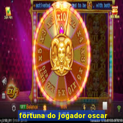 fortuna do jogador oscar